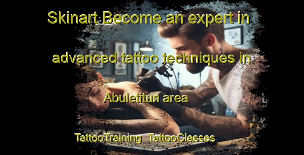 Skinart Become an expert in advanced tattoo techniques in Abuletitun area | TattooTraining | TattooClasses | SkinartTraining-Nigeria