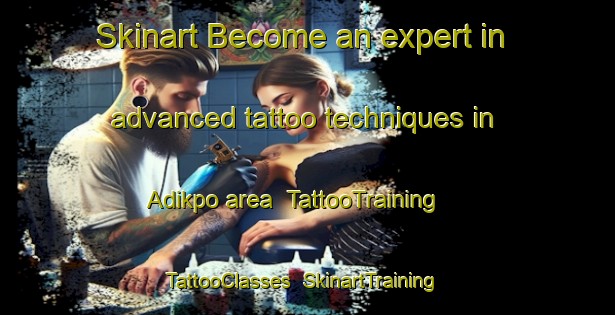 Skinart Become an expert in advanced tattoo techniques in Adikpo area | TattooTraining | TattooClasses | SkinartTraining-Nigeria