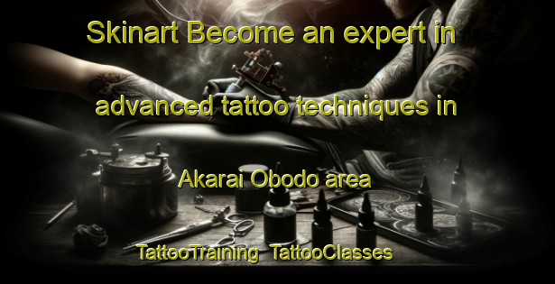 Skinart Become an expert in advanced tattoo techniques in Akarai Obodo area | TattooTraining | TattooClasses | SkinartTraining-Nigeria