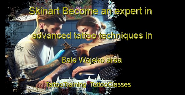 Skinart Become an expert in advanced tattoo techniques in Bale Wajeko area | TattooTraining | TattooClasses | SkinartTraining-Nigeria
