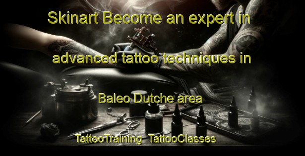 Skinart Become an expert in advanced tattoo techniques in Baleo Dutche area | TattooTraining | TattooClasses | SkinartTraining-Nigeria
