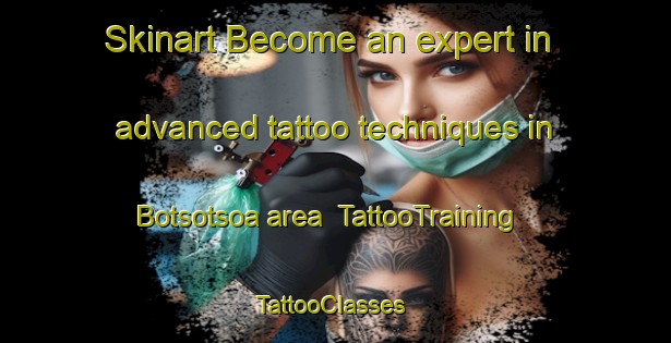 Skinart Become an expert in advanced tattoo techniques in Botsotsoa area | TattooTraining | TattooClasses | SkinartTraining-Nigeria
