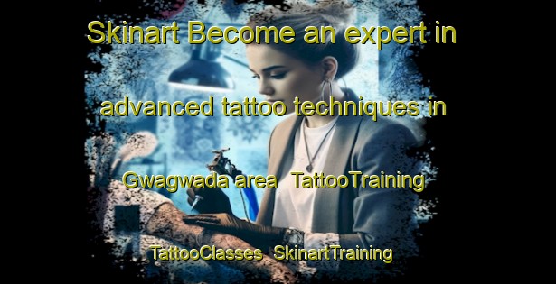 Skinart Become an expert in advanced tattoo techniques in Gwagwada area | TattooTraining | TattooClasses | SkinartTraining-Nigeria