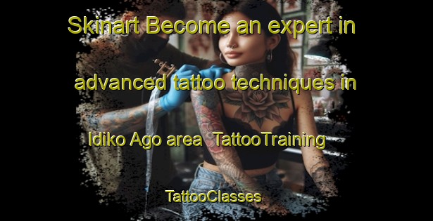Skinart Become an expert in advanced tattoo techniques in Idiko Ago area | TattooTraining | TattooClasses | SkinartTraining-Nigeria