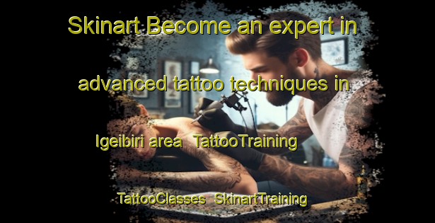 Skinart Become an expert in advanced tattoo techniques in Igeibiri area | TattooTraining | TattooClasses | SkinartTraining-Nigeria
