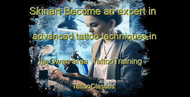 Skinart Become an expert in advanced tattoo techniques in Ija Gwari area | TattooTraining | TattooClasses | SkinartTraining-Nigeria