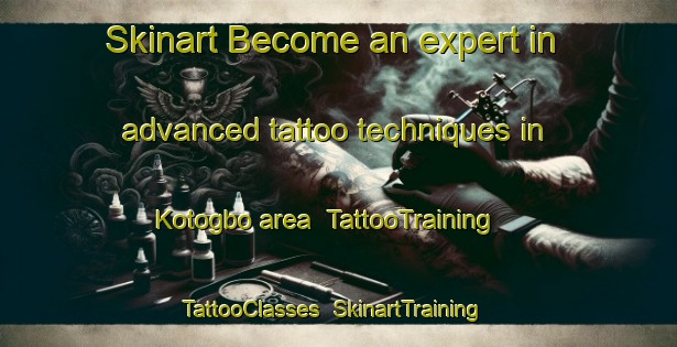 Skinart Become an expert in advanced tattoo techniques in Kotogbo area | TattooTraining | TattooClasses | SkinartTraining-Nigeria