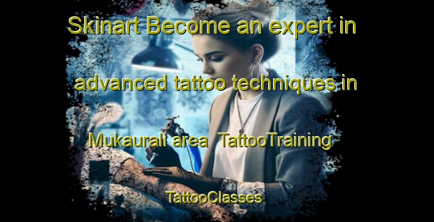 Skinart Become an expert in advanced tattoo techniques in Mukaurali area | TattooTraining | TattooClasses | SkinartTraining-Nigeria