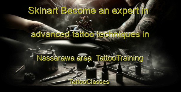 Skinart Become an expert in advanced tattoo techniques in Nassarawa area | TattooTraining | TattooClasses | SkinartTraining-Nigeria