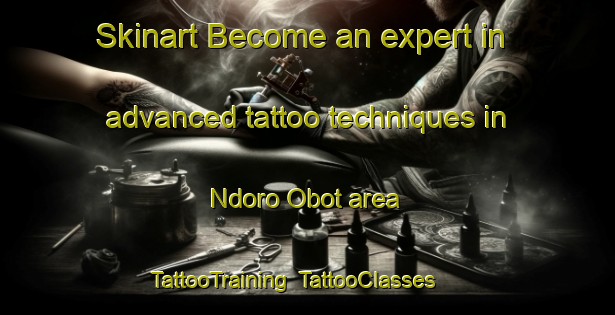 Skinart Become an expert in advanced tattoo techniques in Ndoro Obot area | TattooTraining | TattooClasses | SkinartTraining-Nigeria