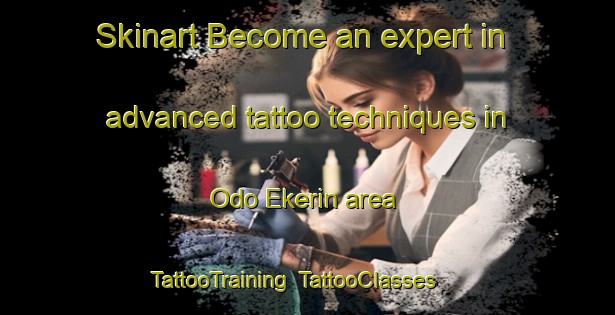 Skinart Become an expert in advanced tattoo techniques in Odo Ekerin area | TattooTraining | TattooClasses | SkinartTraining-Nigeria