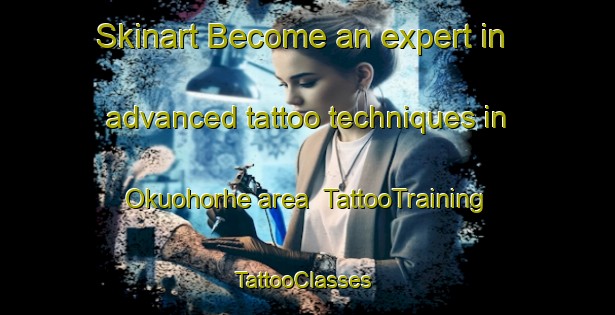 Skinart Become an expert in advanced tattoo techniques in Okuohorhe area | TattooTraining | TattooClasses | SkinartTraining-Nigeria