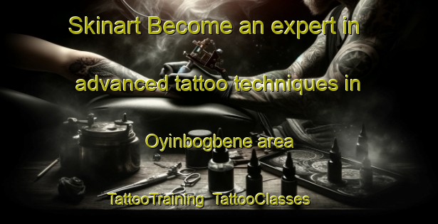 Skinart Become an expert in advanced tattoo techniques in Oyinbogbene area | TattooTraining | TattooClasses | SkinartTraining-Nigeria
