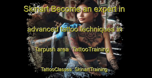 Skinart Become an expert in advanced tattoo techniques in Tarpush area | TattooTraining | TattooClasses | SkinartTraining-Nigeria