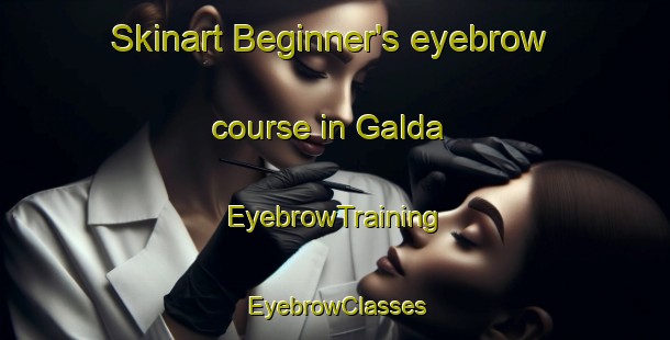Skinart Beginner's eyebrow course in Galda | EyebrowTraining | EyebrowClasses | SkinartTraining-Nigeria