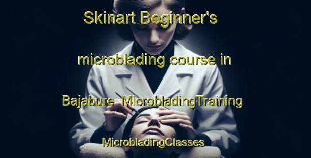 Skinart Beginner's microblading course in Bajabure | MicrobladingTraining | MicrobladingClasses | SkinartTraining-Nigeria