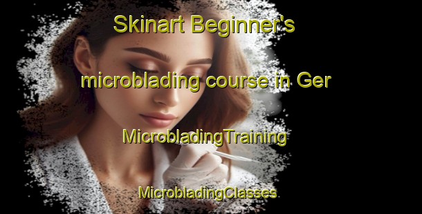Skinart Beginner's microblading course in Ger | MicrobladingTraining | MicrobladingClasses | SkinartTraining-Nigeria