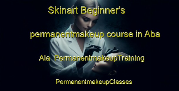 Skinart Beginner's permanentmakeup course in Aba Ala | #PermanentmakeupTraining #PermanentmakeupClasses #SkinartTraining-Nigeria