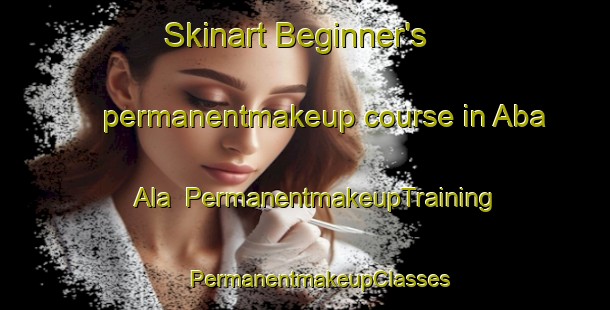 Skinart Beginner's permanentmakeup course in Aba Ala | #PermanentmakeupTraining #PermanentmakeupClasses #SkinartTraining-Nigeria