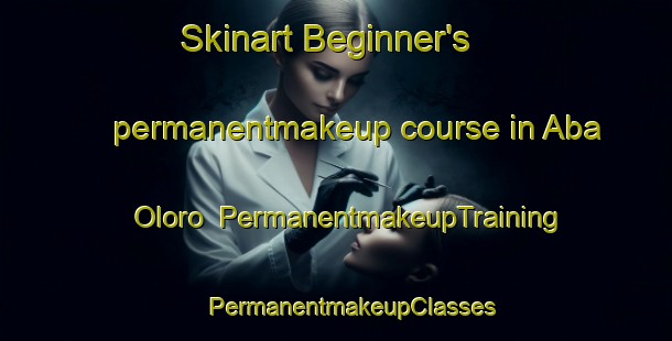 Skinart Beginner's permanentmakeup course in Aba Oloro | #PermanentmakeupTraining #PermanentmakeupClasses #SkinartTraining-Nigeria