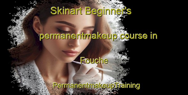 Skinart Beginner's permanentmakeup course in Fouche | PermanentmakeupTraining | PermanentmakeupClasses | SkinartTraining-Nigeria