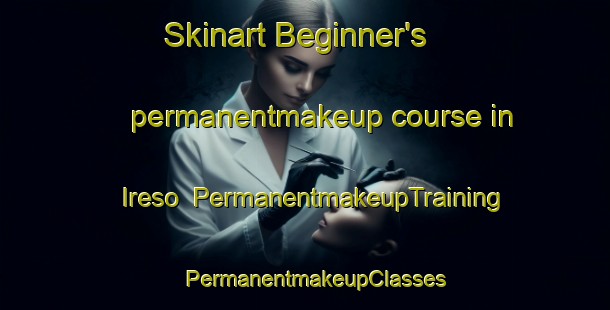 Skinart Beginner's permanentmakeup course in Ireso | PermanentmakeupTraining | PermanentmakeupClasses | SkinartTraining-Nigeria