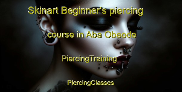 Skinart Beginner's piercing course in Aba Obeode | #PiercingTraining #PiercingClasses #SkinartTraining-Nigeria