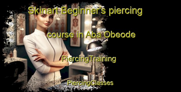 Skinart Beginner's piercing course in Aba Obeode | #PiercingTraining #PiercingClasses #SkinartTraining-Nigeria