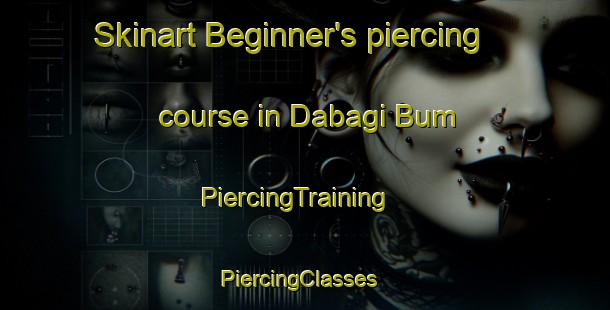 Skinart Beginner's piercing course in Dabagi Bum | PiercingTraining | PiercingClasses | SkinartTraining-Nigeria