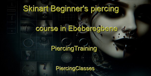 Skinart Beginner's piercing course in Ebeberegbene | #PiercingTraining #PiercingClasses #SkinartTraining-Nigeria