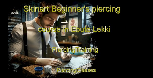 Skinart Beginner's piercing course in Ebute Lekki | #PiercingTraining #PiercingClasses #SkinartTraining-Nigeria