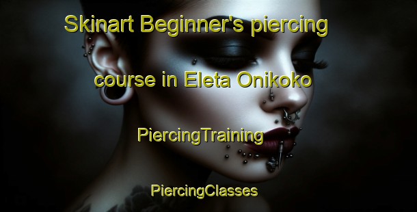 Skinart Beginner's piercing course in Eleta Onikoko | PiercingTraining | PiercingClasses | SkinartTraining-Nigeria
