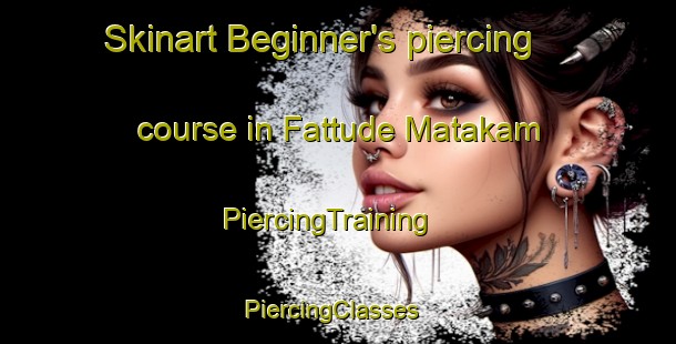 Skinart Beginner's piercing course in Fattude Matakam | PiercingTraining | PiercingClasses | SkinartTraining-Nigeria