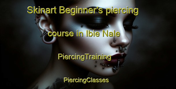 Skinart Beginner's piercing course in Ibie Nale | PiercingTraining | PiercingClasses | SkinartTraining-Nigeria