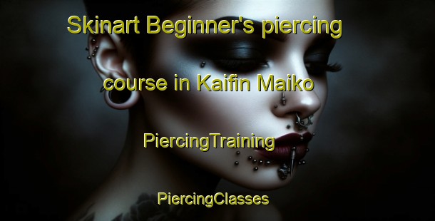 Skinart Beginner's piercing course in Kaifin Maiko | PiercingTraining | PiercingClasses | SkinartTraining-Nigeria