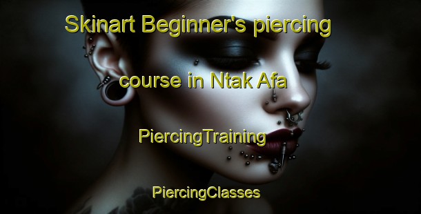 Skinart Beginner's piercing course in Ntak Afa | PiercingTraining | PiercingClasses | SkinartTraining-Nigeria