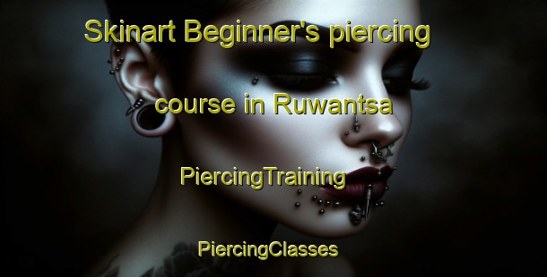 Skinart Beginner's piercing course in Ruwantsa | PiercingTraining | PiercingClasses | SkinartTraining-Nigeria