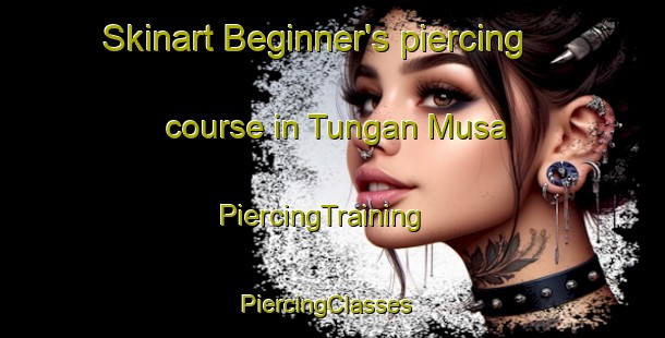 Skinart Beginner's piercing course in Tungan Musa | PiercingTraining | PiercingClasses | SkinartTraining-Nigeria