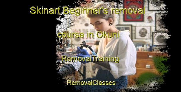 Skinart Beginner's removal course in Okuni | RemovalTraining | RemovalClasses | SkinartTraining-Nigeria