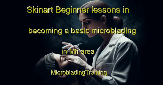 Skinart Beginner lessons in becoming a basic microblading in Mfi area | MicrobladingTraining | MicrobladingClasses | SkinartTraining-Nigeria