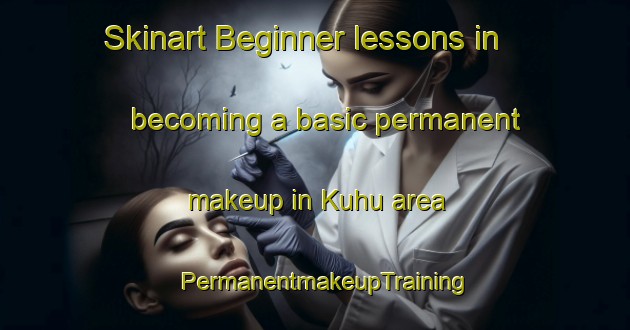 Skinart Beginner lessons in becoming a basic permanent makeup in Kuhu area | PermanentmakeupTraining | PermanentmakeupClasses | SkinartTraining-Nigeria