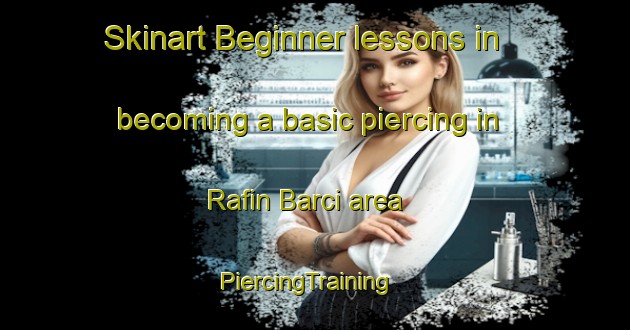 Skinart Beginner lessons in becoming a basic piercing in Rafin Barci area | PiercingTraining | PiercingClasses | SkinartTraining-Nigeria