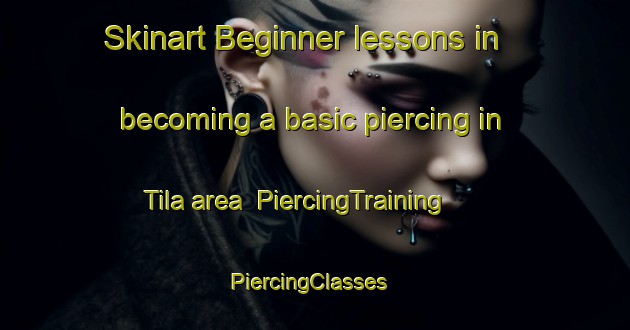 Skinart Beginner lessons in becoming a basic piercing in Tila area | PiercingTraining | PiercingClasses | SkinartTraining-Nigeria