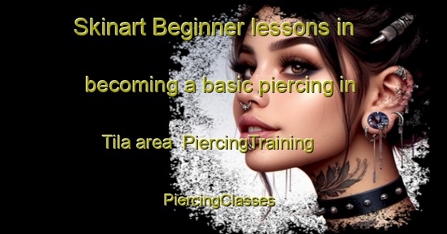 Skinart Beginner lessons in becoming a basic piercing in Tila area | PiercingTraining | PiercingClasses | SkinartTraining-Nigeria