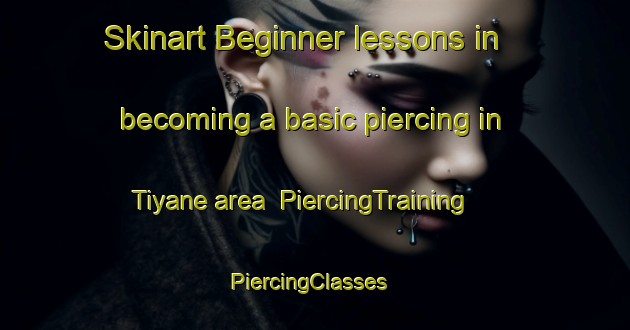 Skinart Beginner lessons in becoming a basic piercing in Tiyane area | PiercingTraining | PiercingClasses | SkinartTraining-Nigeria