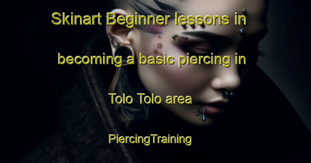 Skinart Beginner lessons in becoming a basic piercing in Tolo Tolo area | PiercingTraining | PiercingClasses | SkinartTraining-Nigeria