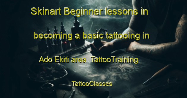 Skinart Beginner lessons in becoming a basic tattooing in Ado Ekiti area | TattooTraining | TattooClasses | SkinartTraining-Nigeria