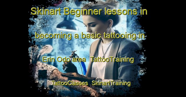 Skinart Beginner lessons in becoming a basic tattooing in Erin Odo area | TattooTraining | TattooClasses | SkinartTraining-Nigeria