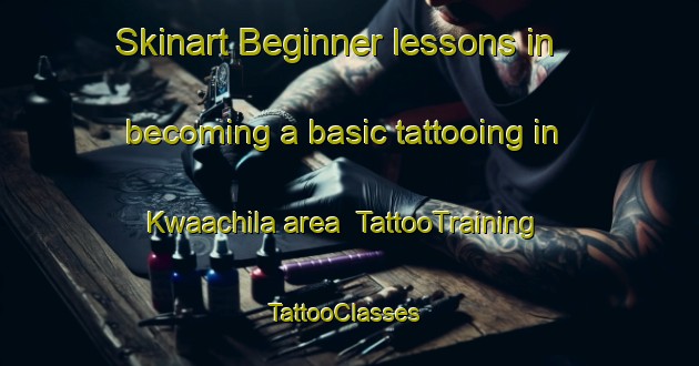 Skinart Beginner lessons in becoming a basic tattooing in Kwaachila area | TattooTraining | TattooClasses | SkinartTraining-Nigeria