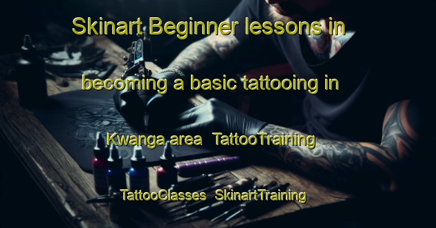 Skinart Beginner lessons in becoming a basic tattooing in Kwanga area | TattooTraining | TattooClasses | SkinartTraining-Nigeria